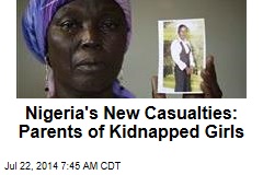 Nigeria&#39;s New Casualties: Parents of Kidnapped Girls
