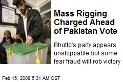 Mass Rigging Charged Ahead of Pakistan Vote