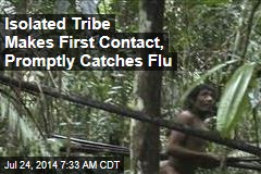 Isolated Tribe Makes First Contact, Promptly Catches Flu