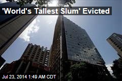 &#39;World&#39;s Tallest Slum&#39; Evicted