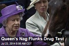 Queen&#39;s Nag Flunks Drug Test