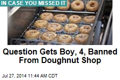 Question Gets Boy, 4, Banned From Doughnut Shop