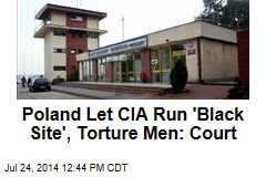 Poland Let CIA Run &#39;Black Site&#39;, Torture Men: Court