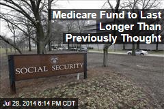 Medicare Fund to Last Longer Than Previously Thought