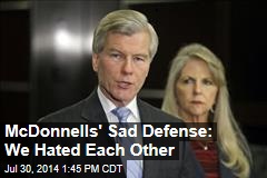 McDonnells&#39; Sad Defense: We Hated Each Other
