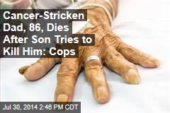 Cancer-Stricken Dad, 86, Dies After Son Tries to Kill Him: Cops