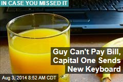 Guy Can&#39;t Pay Bill, Capital One Sends New Keyboard