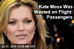 Kate Moss Was Wasted on Flight: Passengers