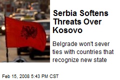 Serbia Softens Threats Over Kosovo