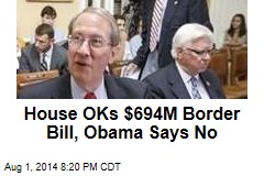 House OKs $694M Border Bill, Obama Says No