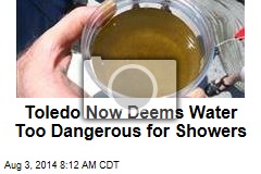 Toledo Now Deems Water Too Dangerous for Showers