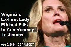 Virginia&#39;s Ex-First Lady Pitched Pills to Ann Romney: Testimony