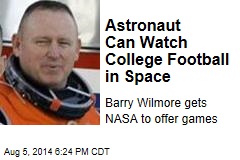 Astronaut Can Watch College Football in Space