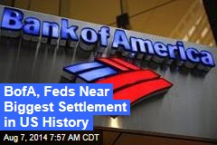 BofA, Feds Near Biggest Settlement in US History