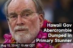 Hawaii Gov Abercrombie Dumped in Primary Stunner