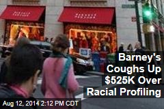 Barney&#39;s Coughs Up $525K Over Racial Profiling
