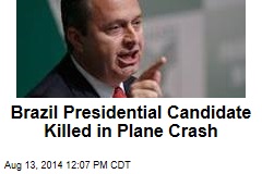 Brazil Presidential Candidate Killed in Plane Crash