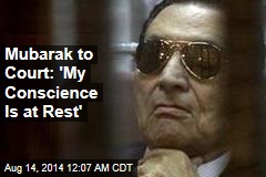 Mubarak to Court: &#39;My Conscience is at Rest&#39;