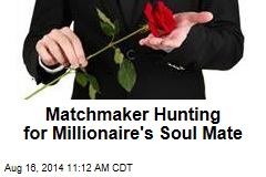 Matchmaker Hunting for Millionaire&#39;s Soul Mate