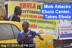 Mob Attacks Ebola Center, Takes Ebola