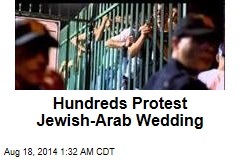 Hundreds Protest Jewish-Arab Wedding