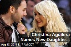 Christina Aguilera Names New Daughter...