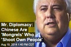 Mr. Diplomacy: Chinese Are &#39;Mongrels&#39; Who &#39;Shoot Own People&#39;