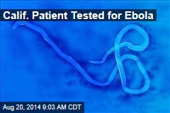 Calif. Patient Tested for Ebola