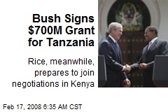 Bush Signs $700M Grant for Tanzania