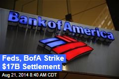 Feds, BofA Strike $17B Settlement