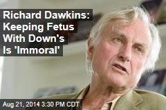 Richard Dawkins: It&#39;s &#39;Immoral&#39; to Keep a Down Syndrome Fetus