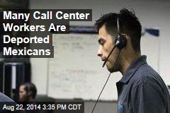 Many Call Center Workers Are Deported Mexicans