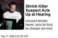 Shrink Killer Suspect Acts Up at Hearing