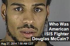 Who Was Douglas McCain, American ISIS Fighter?
