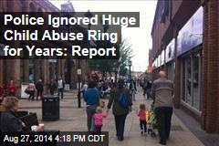 Police Ignored Huge Child Abuse Ring for Years: Report