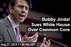 Bobby Jindal Sues White House Over Common Core