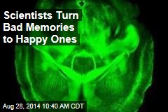 Scientists Turn Bad Memories to Happy Ones