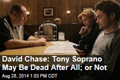 David Chase: Tony Soprano May Be Dead After All; or Not