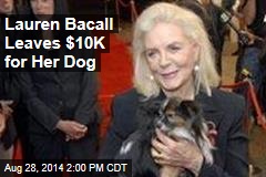 Lauren Bacall Leaves $10K for Her Dog