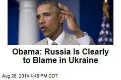 Obama: Russia &#39;Responsible&#39; for Ukraine Violence