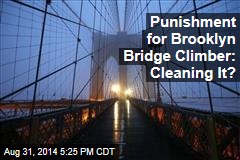 Punishment for Brooklyn Bridge Climber: Cleaning It?