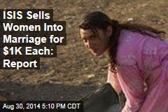 ISIS Sells Women Into Marriage for $1K Each