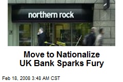 Move to Nationalize UK Bank Sparks Fury