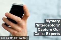Mystery &#39;Interceptors&#39; Capture Our Calls: Experts