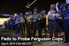 Feds to Probe Ferguson Cops