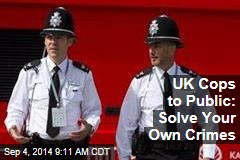 UK Cops to Public: Solve Your Own Crimes