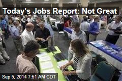Today&#39;s Jobs Report: Not Great