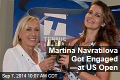 Martina Navratilova Got Engaged &mdash;at US Open