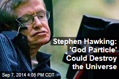 Stephen Hawking: &#39;God Particle&#39; Could Destroy the Universe