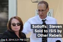 Sotloffs: Steven Sold to ISIS by Other Rebels